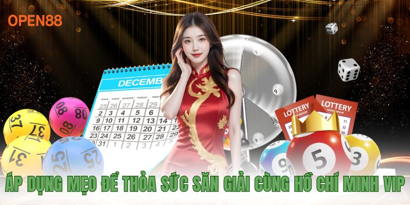 Áp dụng mẹo để thỏa sức săn giải cùng Hồ Chí Minh VIP