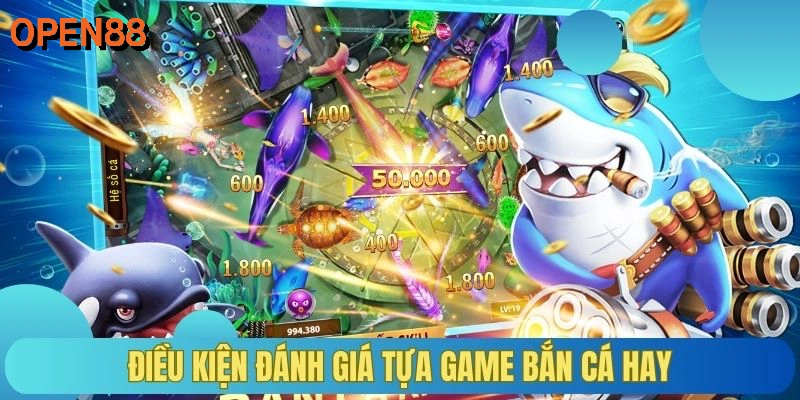 Điều kiện đánh giá tựa game bắn cá hay