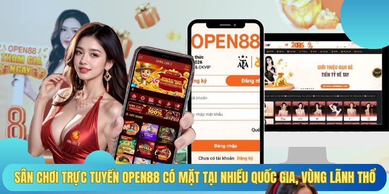 Sân chơi trực tuyến OPEN88 có mặt tại nhiều quốc gia, vùng lãnh thổ